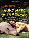 Ivory, Apes & Peacocks (eBook): Animals, Adventure and Discovery in the Wild Places of Africa